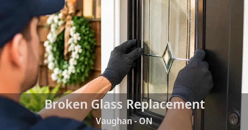 Broken Glass Replacement Vaughan - ON