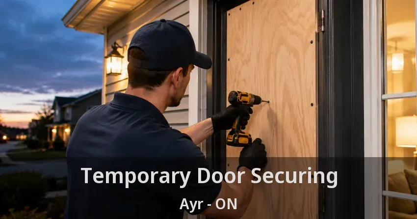 Temporary Door Securing Ayr - ON