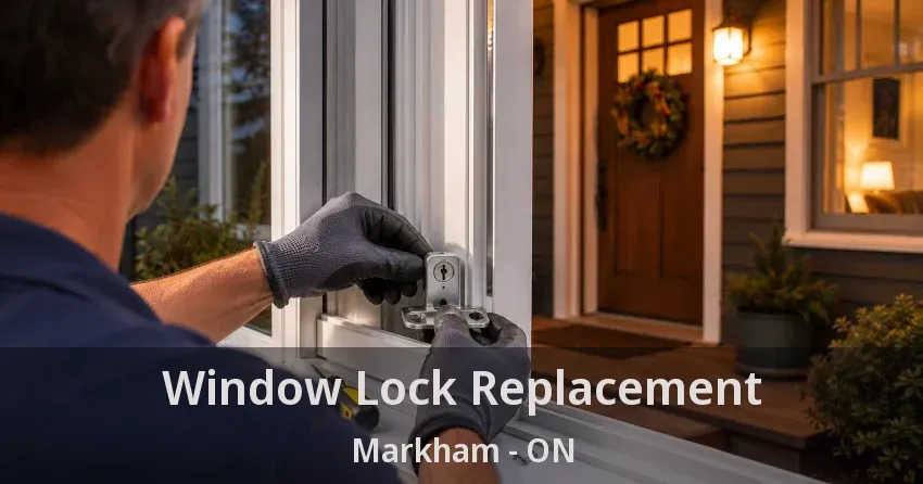 Window Lock Replacement Markham - ON