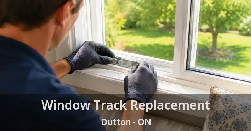 Window Track Replacement Dutton - ON